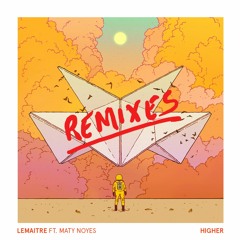 Lemaitre - Higher [feat Maty Noyes] Remixes