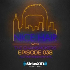 Nice Hair with The Chainsmokers 038 ft. Pegboard Nerds