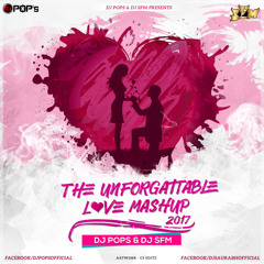 The Unforgettable Love Mashup - 2017 - Dj SFM & Dj Pops