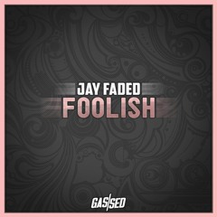Jay Faded - Foolish [Free Download]