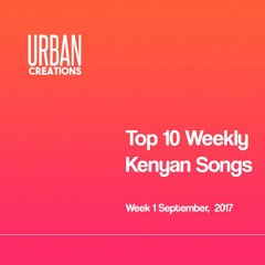 Top 10 Weekly Kenyan Songs September Week 1 2017