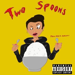 Two Spoons Freestyle (Prod. Malik Burgers)