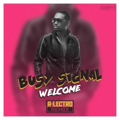 Busy Signal - Welcome (A-Lectro Remix)*Click on Buy for Free Download*
