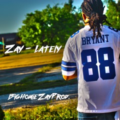 Zay - Lately(BigHomieZayProd.)
