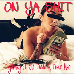 On Ya Shit - TayMoney Ft. SD Tudda X Twaun Mac