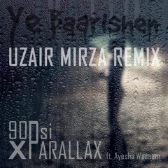 Ye Baarishen - 90Psi X PARALLAX ft. Ayesha Waseem (Uzair Mirza Remix)