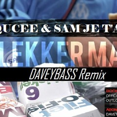Lekker Man - Qucee Ft Sam Je t'aime (DAVEYBASS Remix)