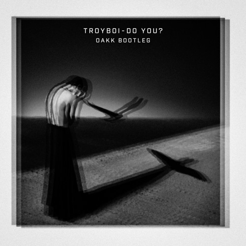Troyboi - Do You? (OAKK Bootleg) by OAKK - Free download on ToneDen