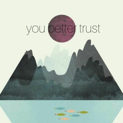 You Better Trust (ft. Bianca)