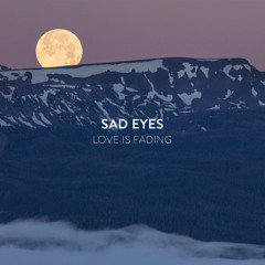 Sad Eyes - Love is Fading