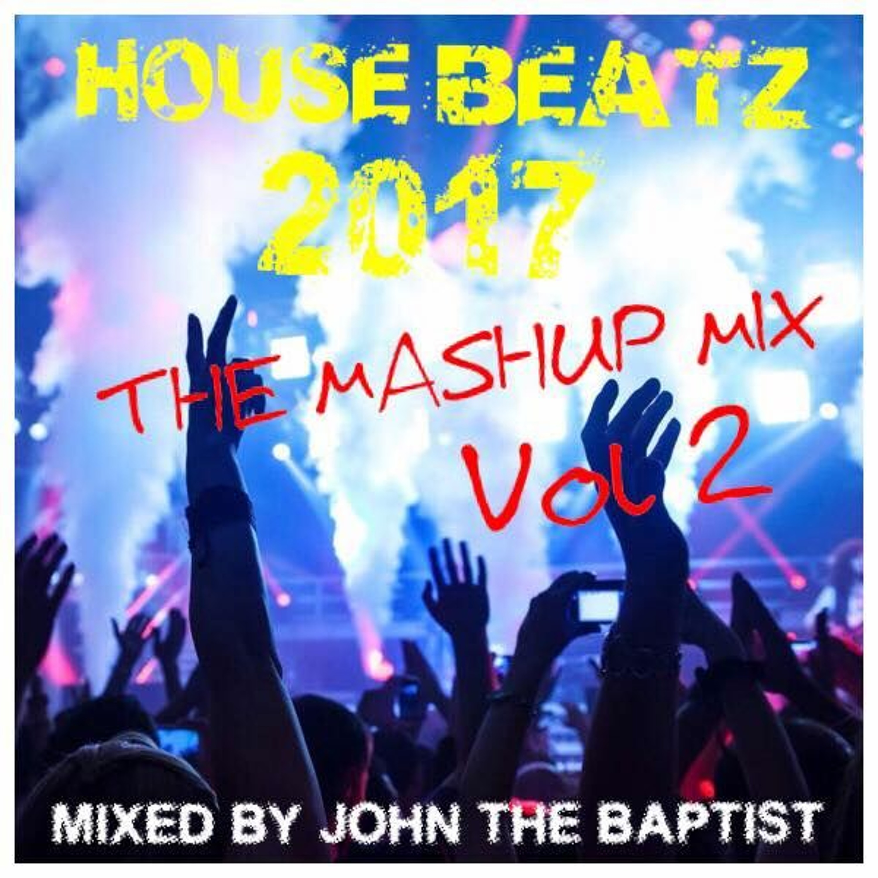 House Beatz 2017 The Mashup Mix Vol 2 Mixed By John The Baptist episode artwork