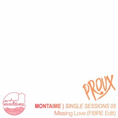 PROUX - Missing Love (FIBRE Edit) [Single Sessions]