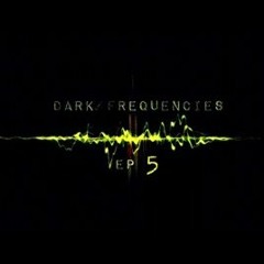 Dark Frequencies EP 5