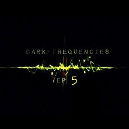 Dark Frequencies EP 5