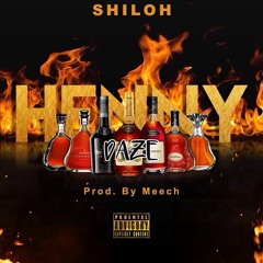 Shiloh - Henny Daze Prod. By Meech