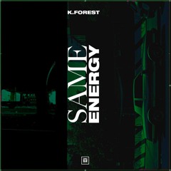K. Forest - Same Energy