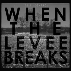 When the Levee Breaks