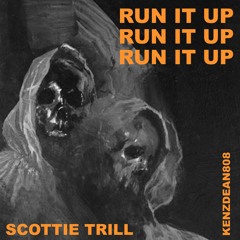 RUN IT UP - Scottie Trill (Prod. By KenzDean808)