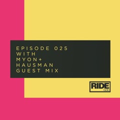 Ride Radio 025 With Myon + Hausman Guest Mix