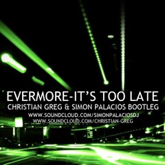 Evermore - It's Too Late (Christian Greg & Simon Palacios Bootleg 2017) *FREE DOWNLOAD*