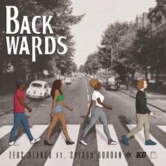 "BACKWARDS" - ZEUS BLANCO (ZUAY THOMPSON) X SPLASHGORDAN