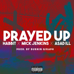 Prayed Up (Feat. Mick Jenkins & Asad iLL)Prod. By Burnin Giraph