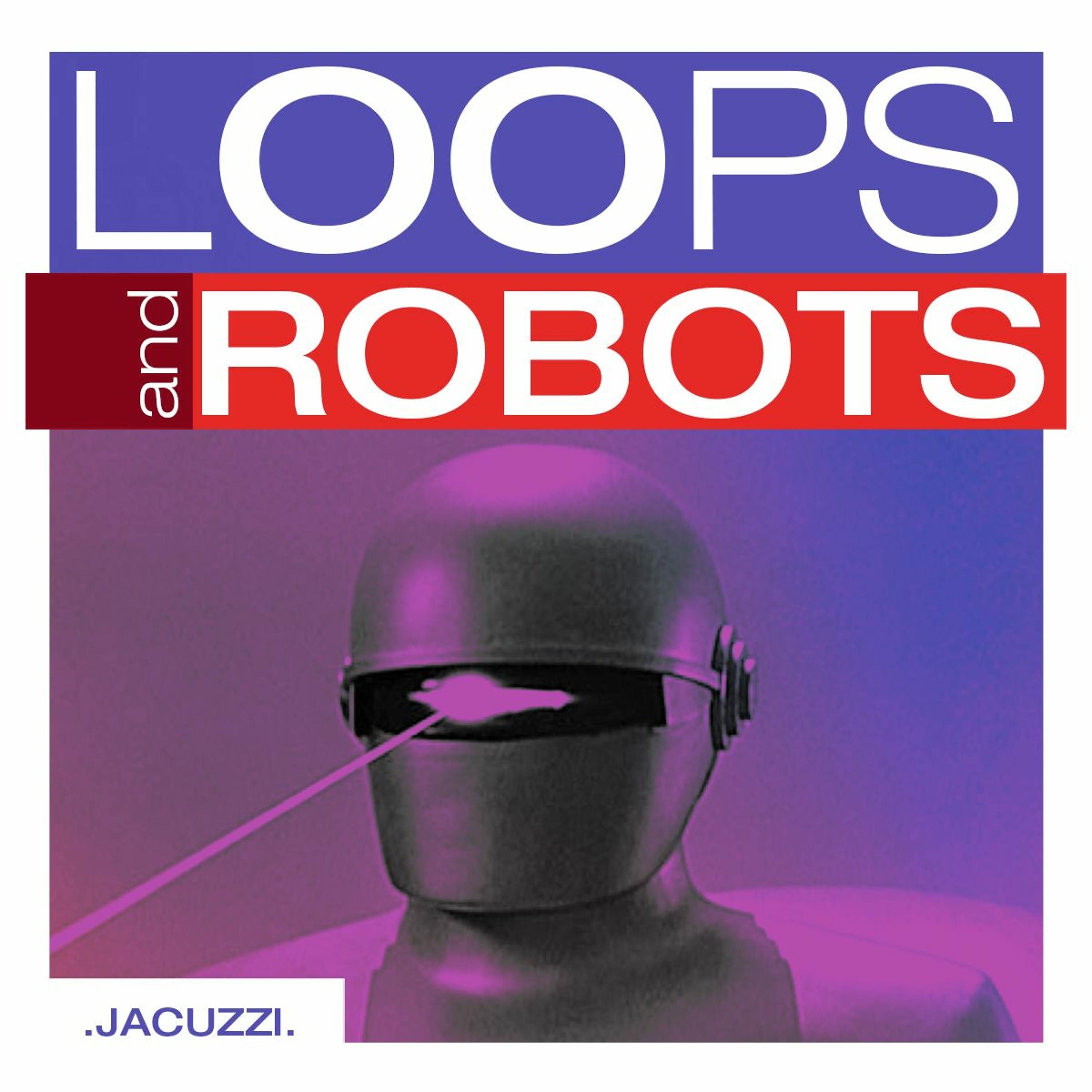 🤖 Ｌｏｏｐｓ Ａｎｄ Ｒｏｂｏｔｓ － Ｊａｃｕｚｚｉ episode artwork