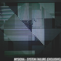 Mysicka - System Failure [EXCLUSIVE]