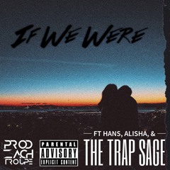 If We Were (ft Hans, Alisha, & The Trap Sage)