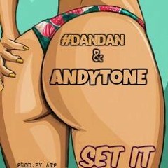 SET IT - #DANDAN & ANDYTONE (prod. By ATP)
