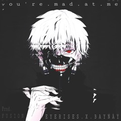 you're mad at me Ft. BayNay ||prod. F U S I O N