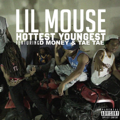 Lil Mouse - Hottest Youngest ft. D Money, Tae Tae