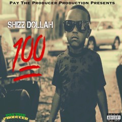Shizz Dollah - 100 (Prod. By DJ B Real)