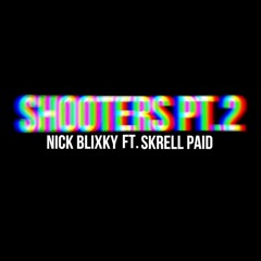 NICK BLIXKY FT. SKRELL PAID - SHOOTERS PT.2