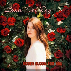 Lana Del Rey - Roses Bloom For You (Full Version w/ Instrumental)