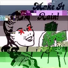MAKE IT RAIN $_$
