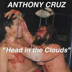 ANTHONY CRUZ / HEAD IN THE CLOUDS