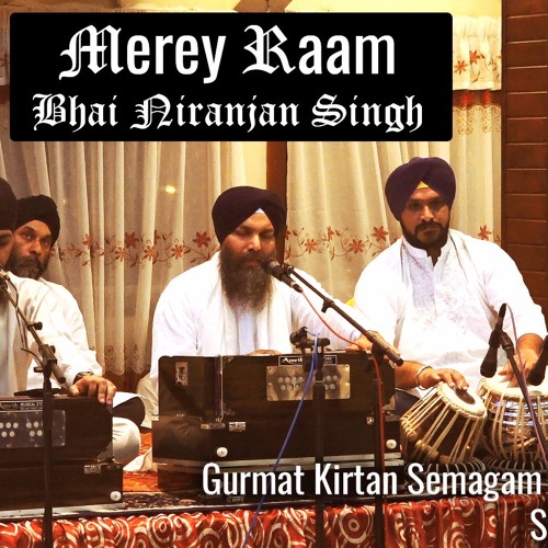 Merey Raam - Bhai Niranjan Singh