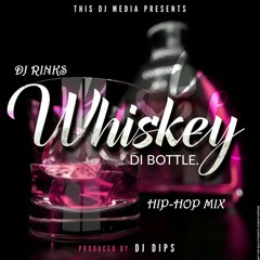 Whiskey Di Bottle - DJ Dips ft.  Dj Rinks (Hip-hop) Mix