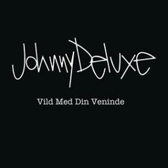 Johnny Deluxe - Vild Med Din Veninde (Lysholm Remix)