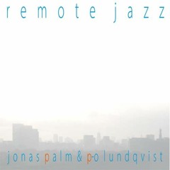 Jonas Palm & P.O. Lundqvist - Remote Jazz LP (dp18 2017)