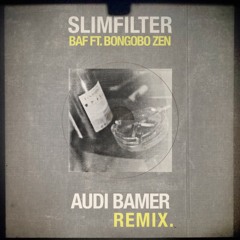 baf ft. bongobo zen. slimfilter. audi bamer remix.