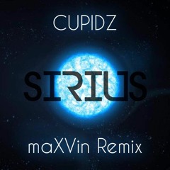 Cupidz - Sirius (maXVin Remix)[Supported By Bitas,GLDN,Djs From Mars....and Many More]