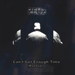 Zeuz - Can't get enough time [Mashup]