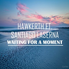 Waiting for a Moment - Hawkerth ft. Santiago Laserna