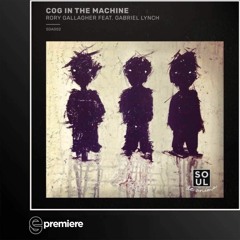 Premiere: Rory Gallagher feat. Gabriel Lynch - Cog In The Machine (Original Mix)(Soul de Anima)