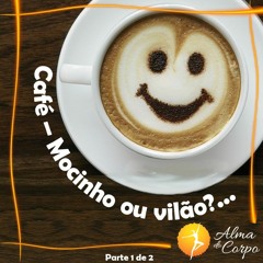 Café - Mocinho ou vilão?...