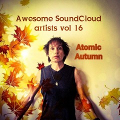 Awesome sound-cloud artists and fav tracks vol 16 [atomic autumn]
