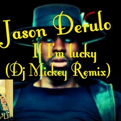 Jason Derulo - If I'm lucky (Dj Mickey Remix)