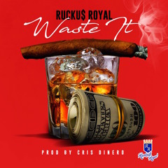 Rucku$ Royal  -Waste It (prod By Cris Dinero)